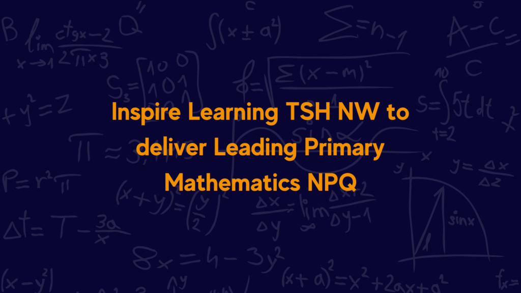 Inspire Learning TSH NW to deliver Leading Primary Mathematics NPQ
