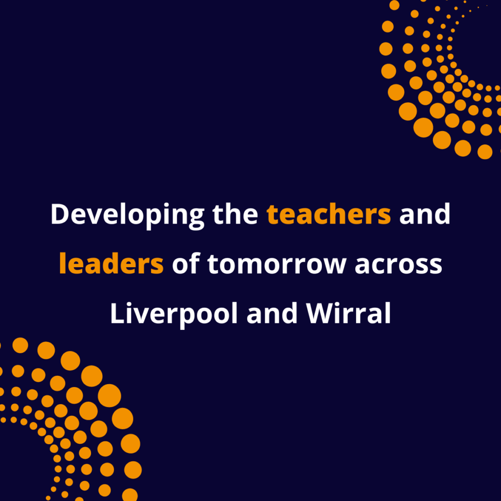Developing the teachers and leaders of tomorrow across Liverpool and Wirral