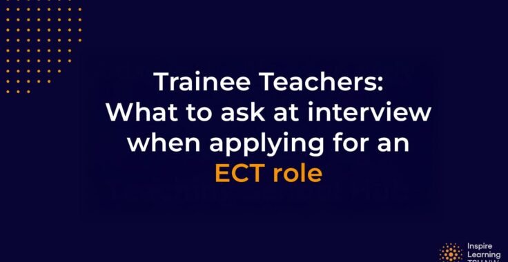 Trainee Teachers: What to ask at interview when applying for an ECT role